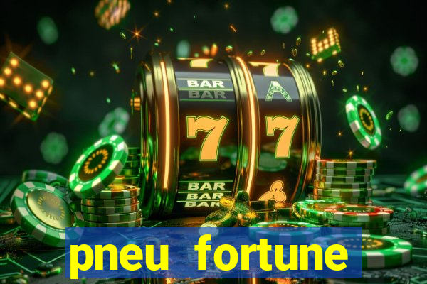 pneu fortune reclame aqui